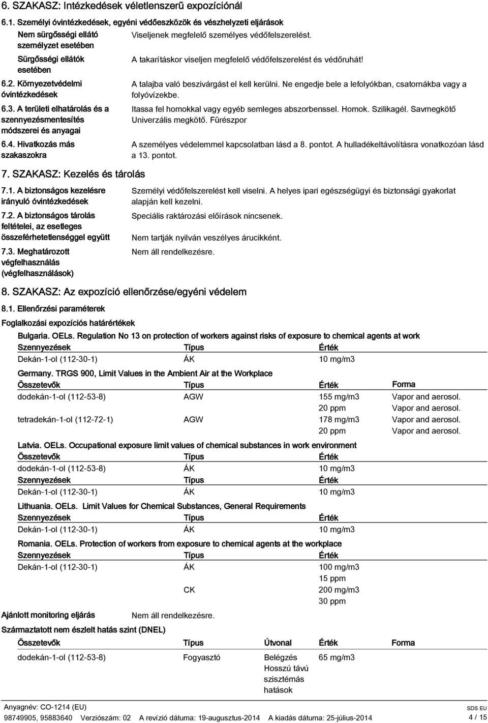 A biztonságos kezelésre irányuló óvintézkedések 7.2. A biztonságos tárolás feltételei, az esetleges összeférhetetlenséggel együtt 7.3.