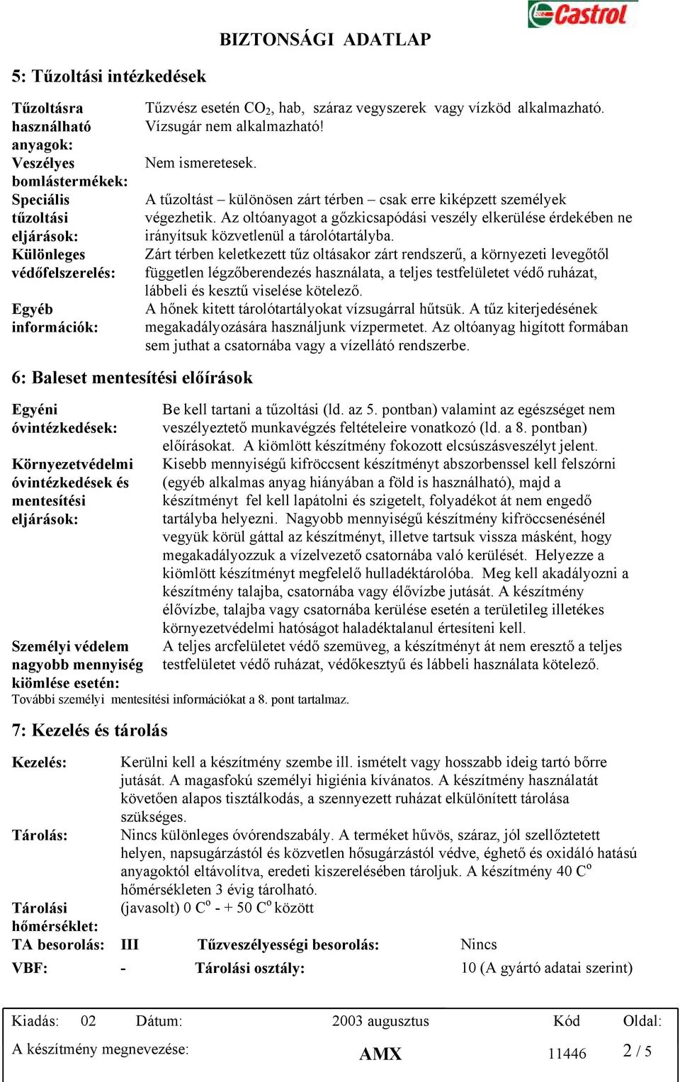 6: Baleset mentesítési előírások Egyéni óvintézkedések: Környezetvédelmi óvintézkedések és mentesítési eljárások: Személyi védelem nagyobb mennyiség kiömlése esetén: A tűzoltást különösen zárt térben