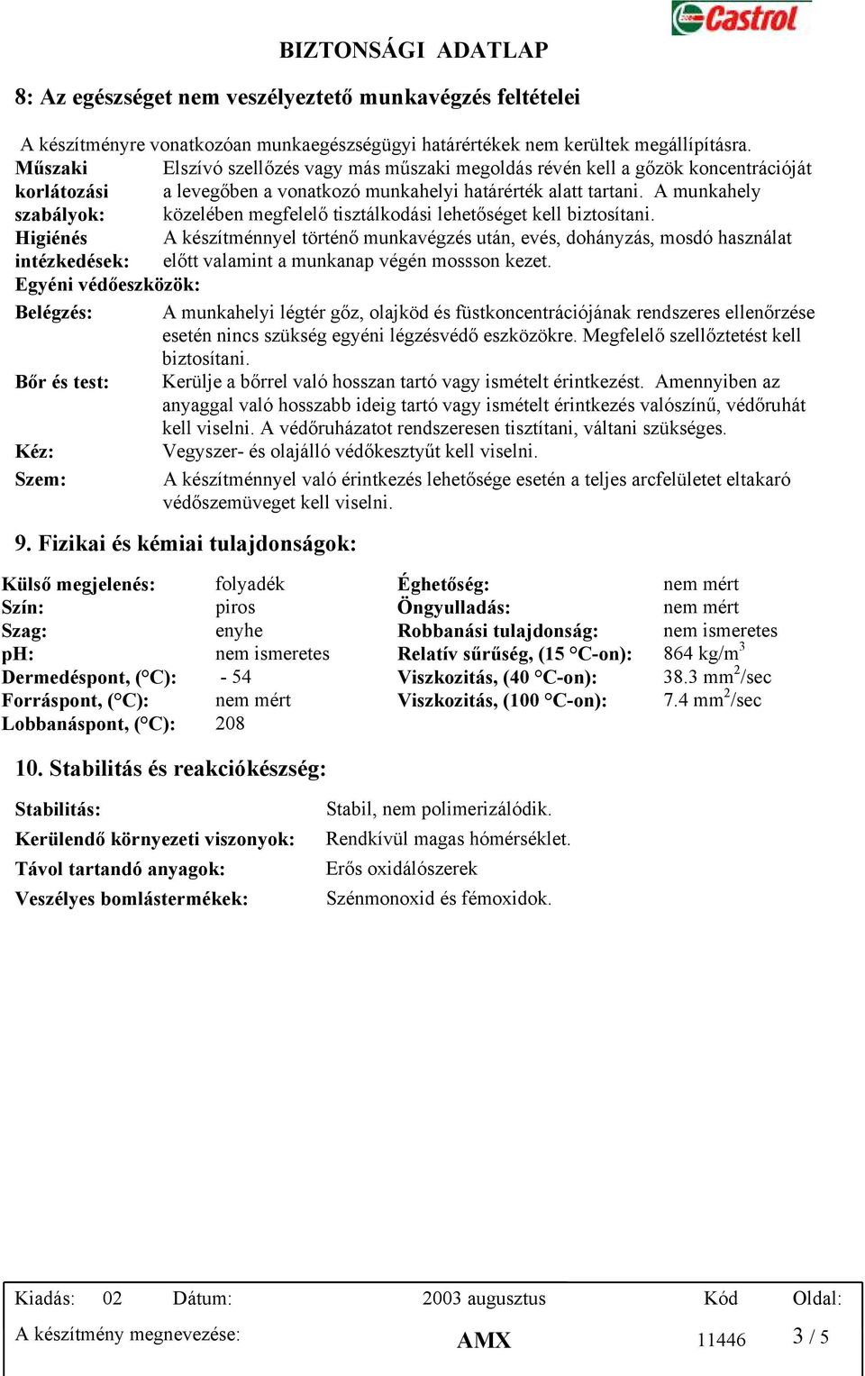 A munkahely szabályok: közelében megfelelő tisztálkodási lehetőséget kell biztosítani.