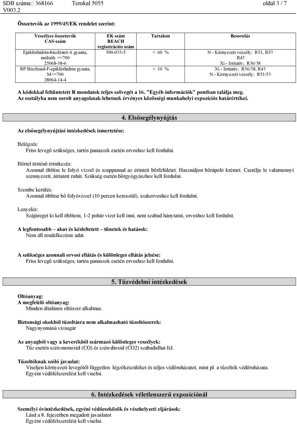 R51/53 A kódokkal feltüntetett R mondatok teljes szövegét a 16. "Egyéb információk" pontban találja meg.