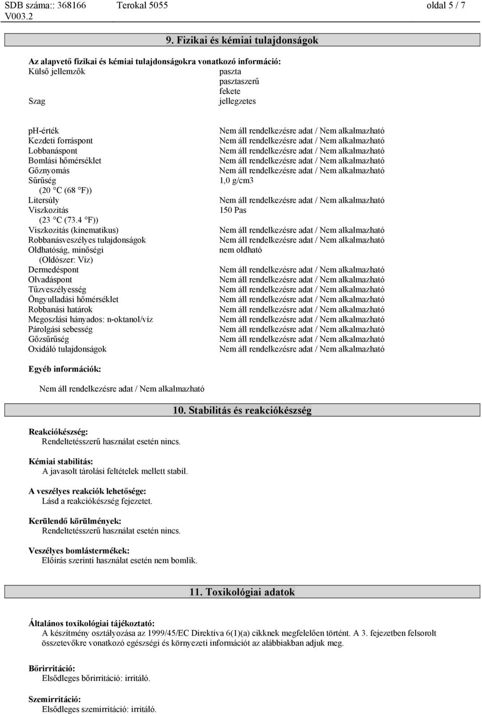 Bomlási hőmérséklet Gőznyomás Sűrűség (20 C (68 F)) Litersúly Viszkozitás (23 C (73.