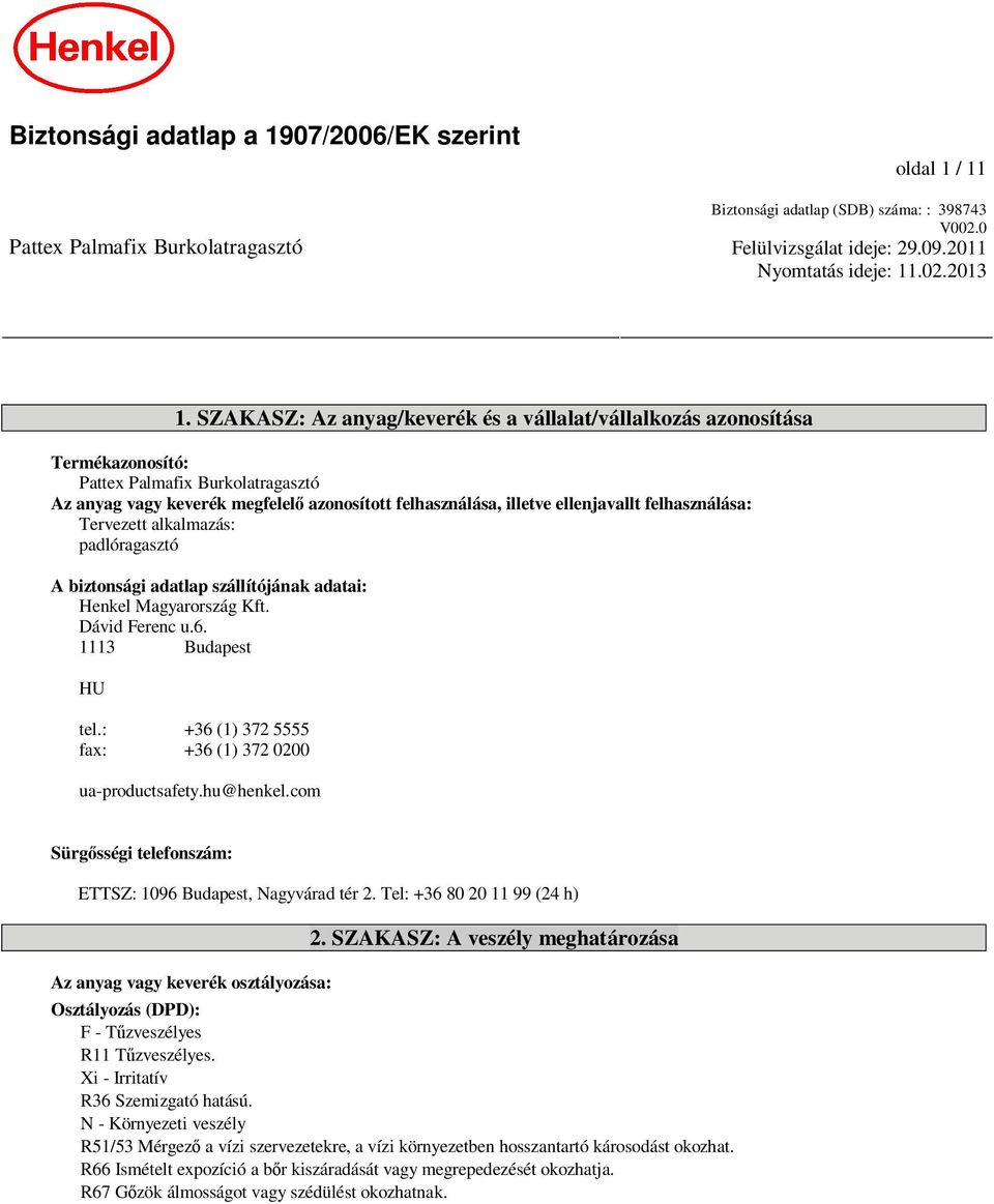 felhasználása: Tervezett alkalmazás: padlóragasztó A biztonsági adatlap szállítójának adatai: Henkel Magyarország Kft. Dávid Ferenc u.6. 1113 Budapest HU tel.