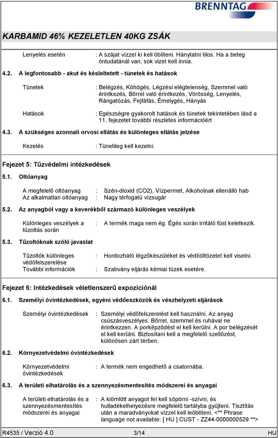 Fejfáfás, Émelygés, Hányás : Egészségre gyakorolt hatások és tünetek tekintetében lásd a 11. fejezetet további részletes információért 4.3.