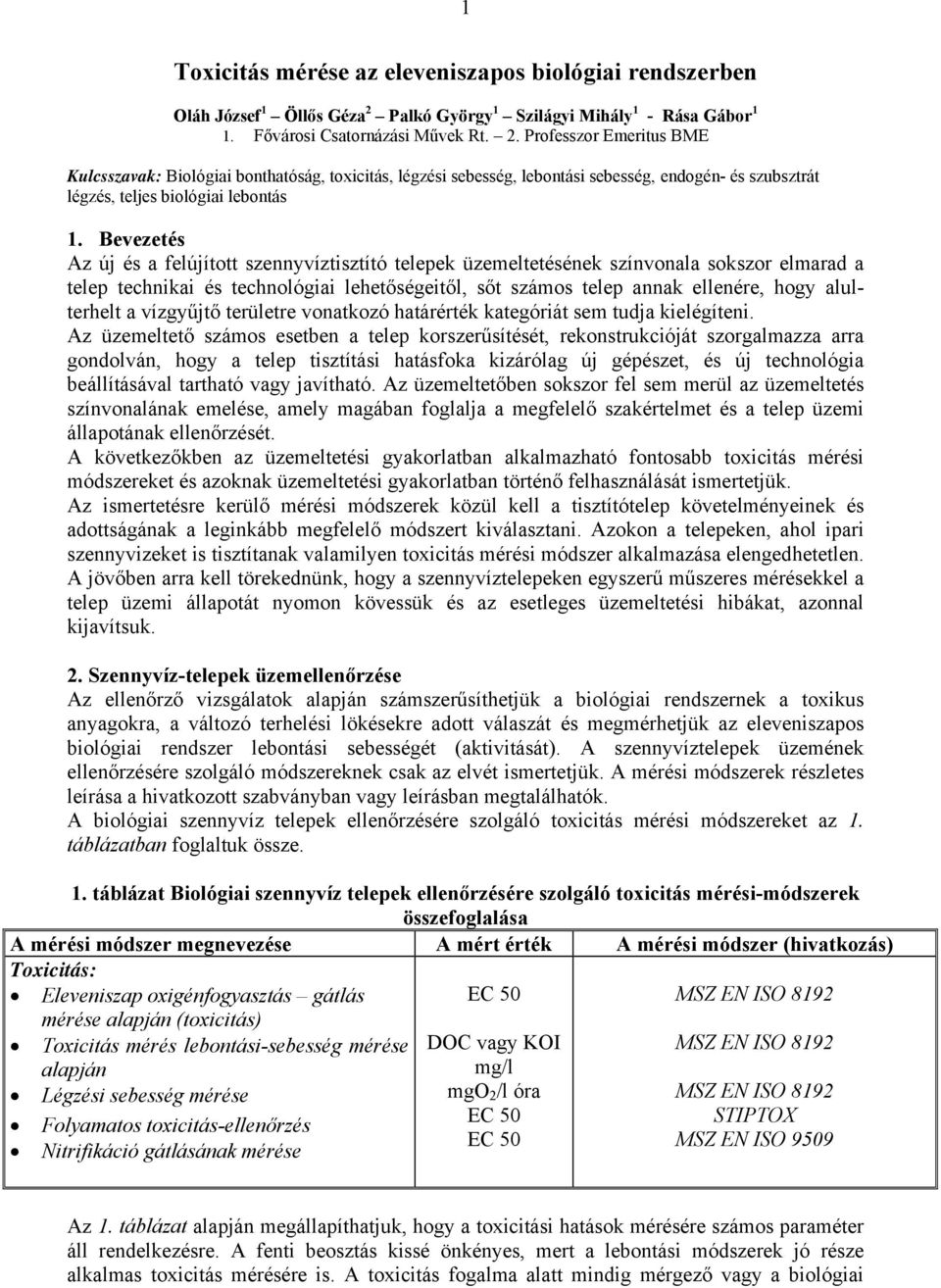 Professzor Emeritus BME Kulcsszavak: Biológiai bonthatóság, toxicitás, légzési sebesség, lebontási sebesség, endogén- és szubsztrát légzés, teljes biológiai lebontás 1.