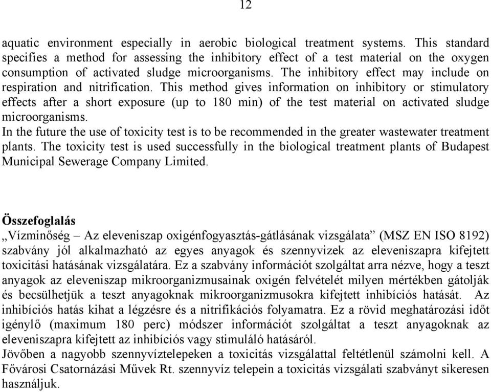 The inhibitory effect may include on respiration and nitrification.