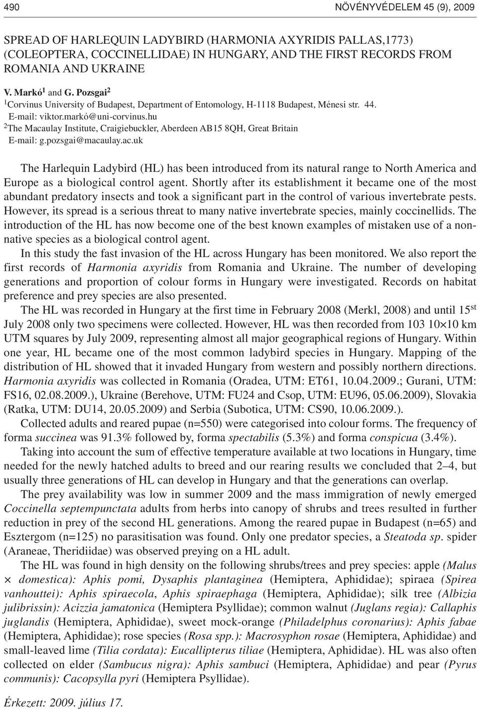 hu 2 The Macaulay Institute, Craigiebuckler, Aberdeen AB15 8QH, Great Britain E-mail: g.pozsgai@macaulay.ac.uk The Harlequin Ladybird (HL) has been introduced from its natural range to North America and Europe as a biological control agent.