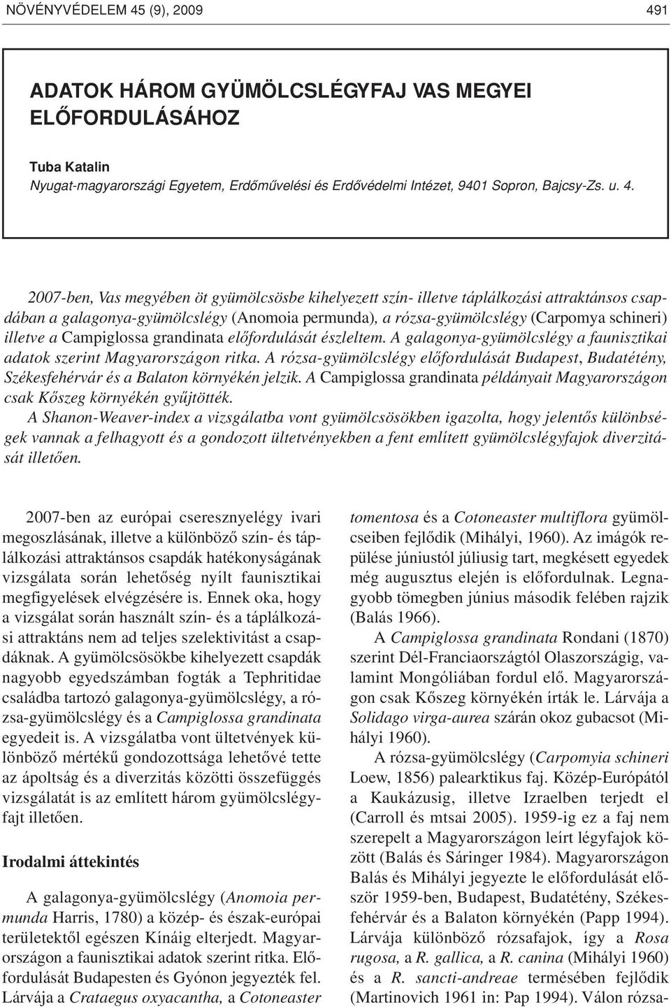 1 ADATOK HÁROM GYÜMÖLCSLÉGYFAJ VAS MEGYEI ELÔFORDULÁSÁHOZ Tuba Katalin Nyugat-magyarországi Egyetem, Erdômûvelési és Erdôvédelmi Intézet, 9401 Sopron, Bajcsy-Zs. u. 4.