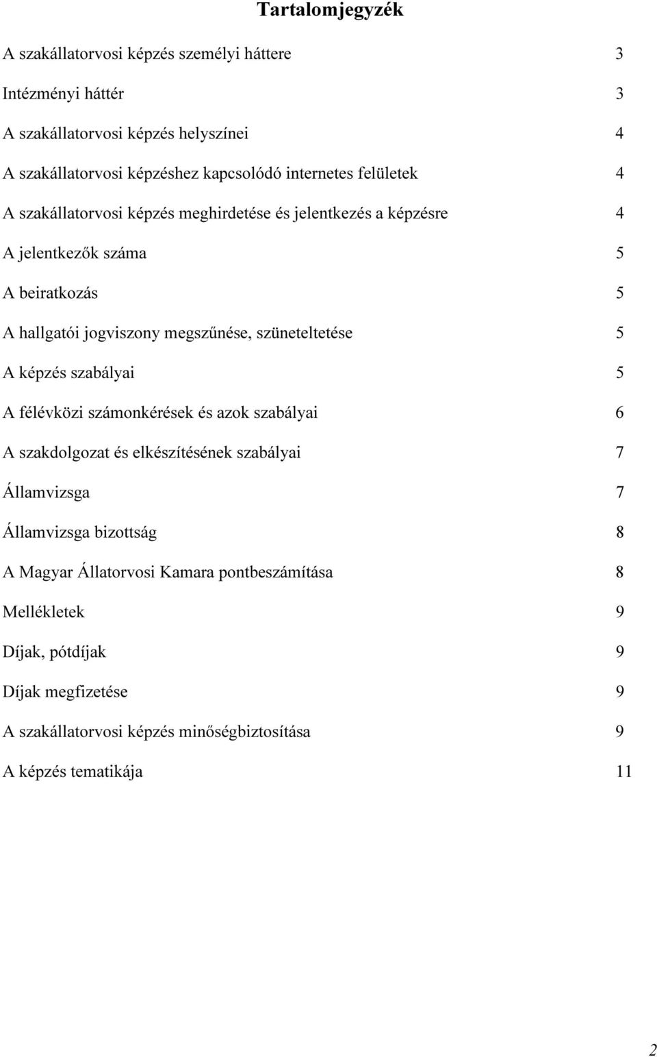 szüneteltetése 5 A képzés szabályai 5 A félévközi számonkérések és azok szabályai 6 A szakdolgozat és elkészítésének szabályai 7 Államvizsga 7 Államvizsga