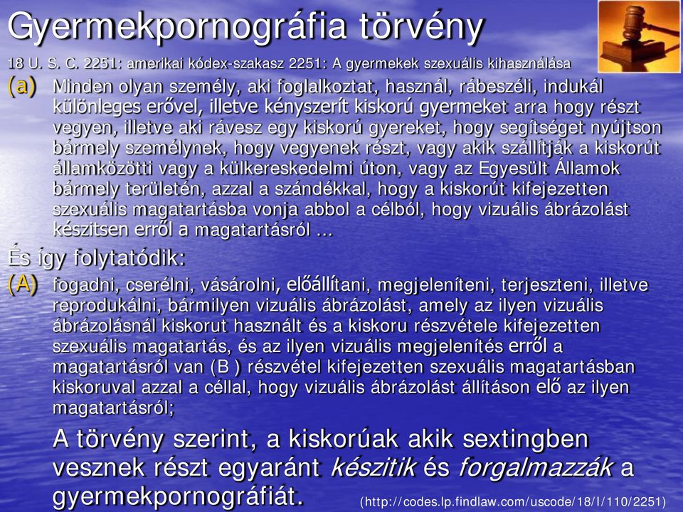 arra hogy részt vegyen, illetve aki rávesz egy kiskorú gyereket, hogy segítséget nyújtson bármely személynek, hogy vegyenek részt, vagy akik szállítják a kiskorút államközötti vagy a külkereskedelmi