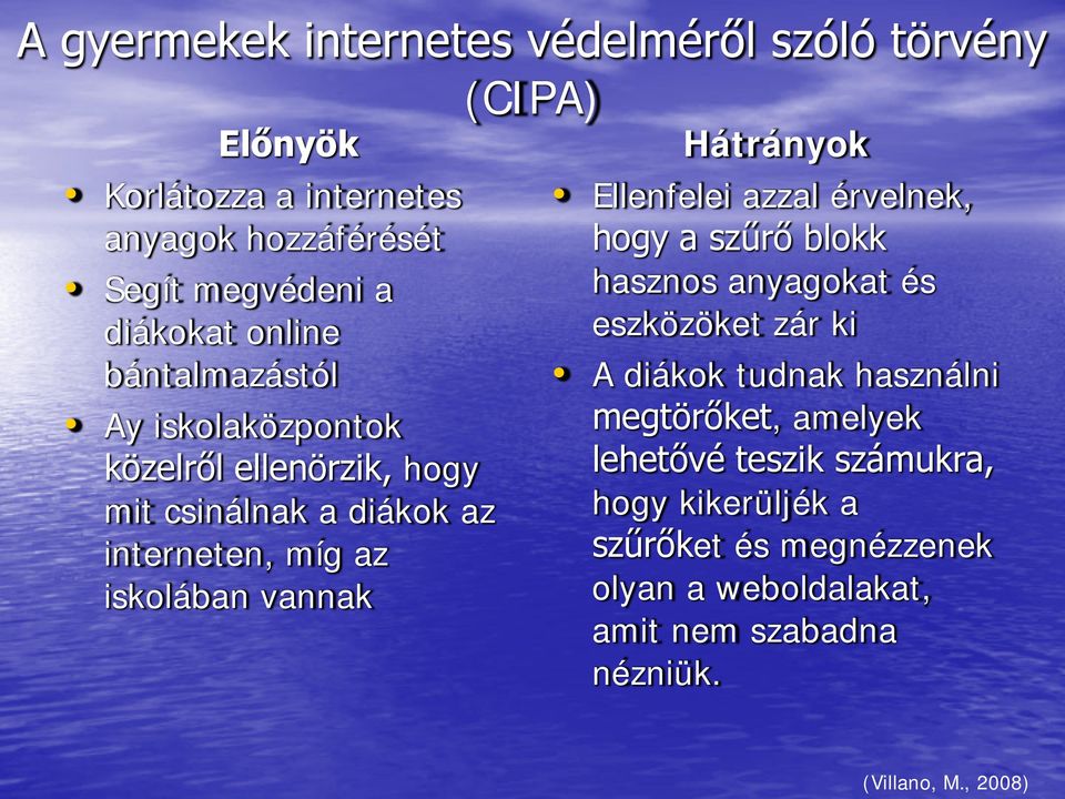 Hátrányok Ellenfelei azzal érvelnek, hogy a szűrő blokk hasznos anyagokat és eszközöket zár ki A diákok tudnak használni megtörőket,