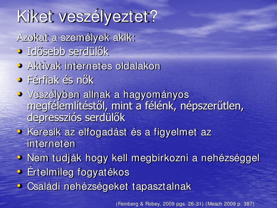 a hagyományos megfélemlítéstől, mint a félénk, népszerűtlen, depressziós serdülők Keresik az elfogadást