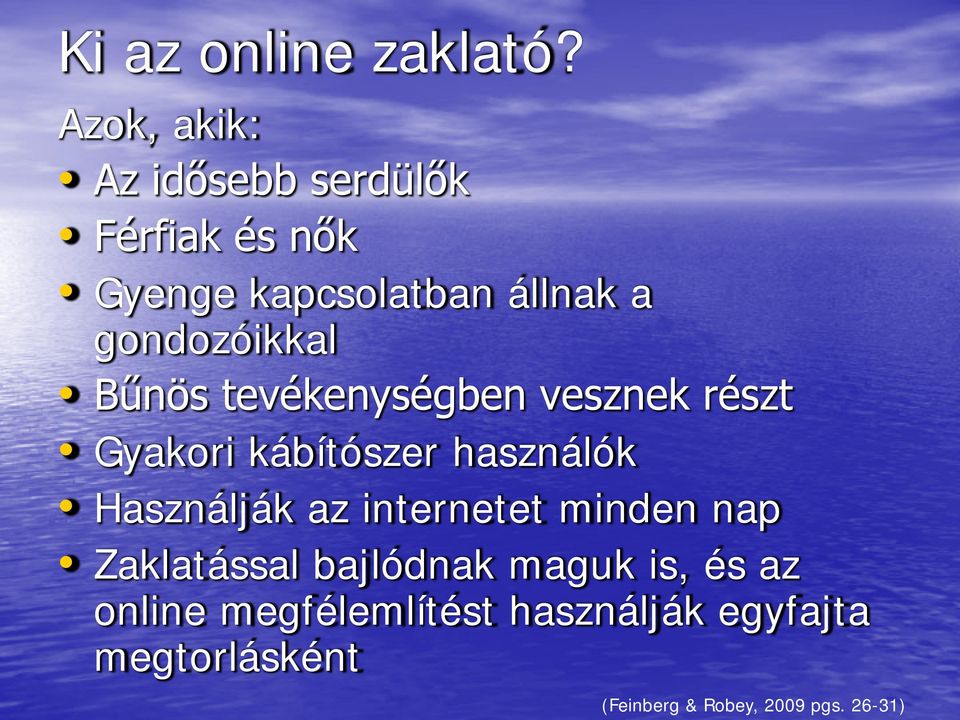 gondozóikkal Bűnös tevékenységben vesznek részt Gyakori kábítószer használók