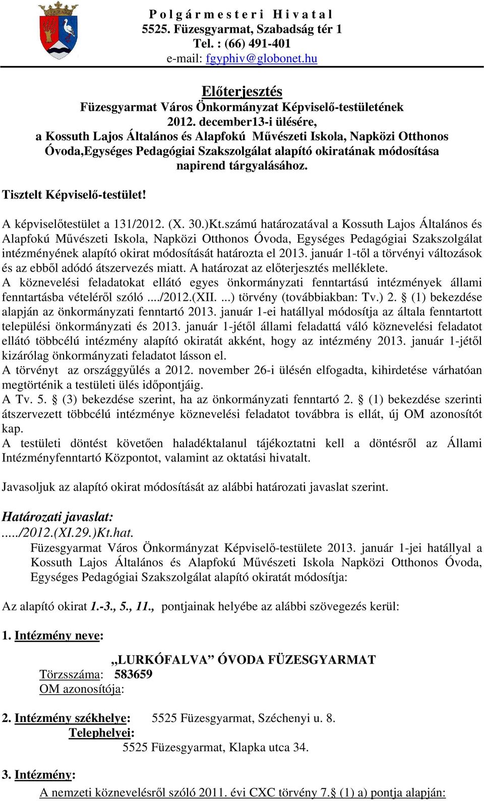 Tisztelt Képviselő-testület! A képviselőtestület a 131/2012. (X. 30.)Kt.