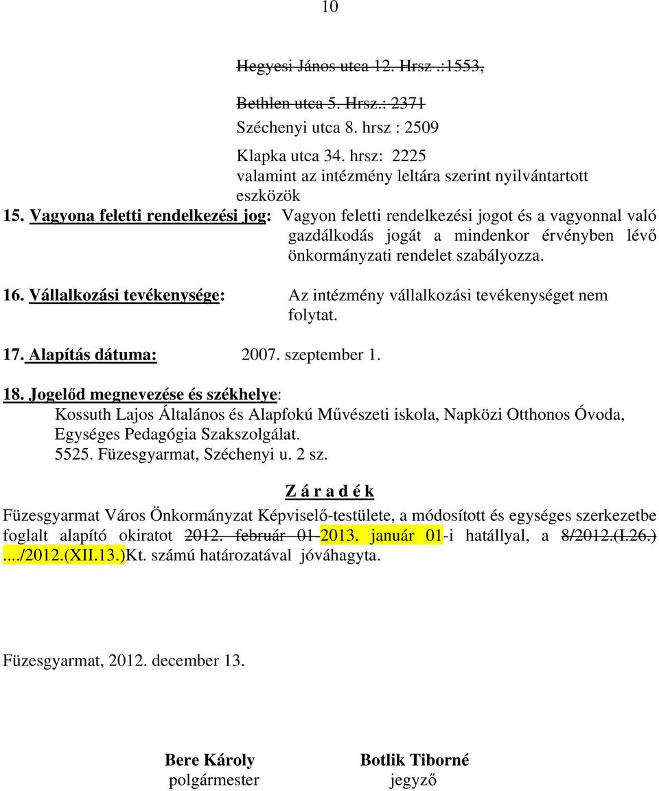 Vállalkozási tevékenysége: Az intézmény vállalkozási tevékenységet nem folytat. 17. Alapítás dátuma: 2007. szeptember 1. 18.