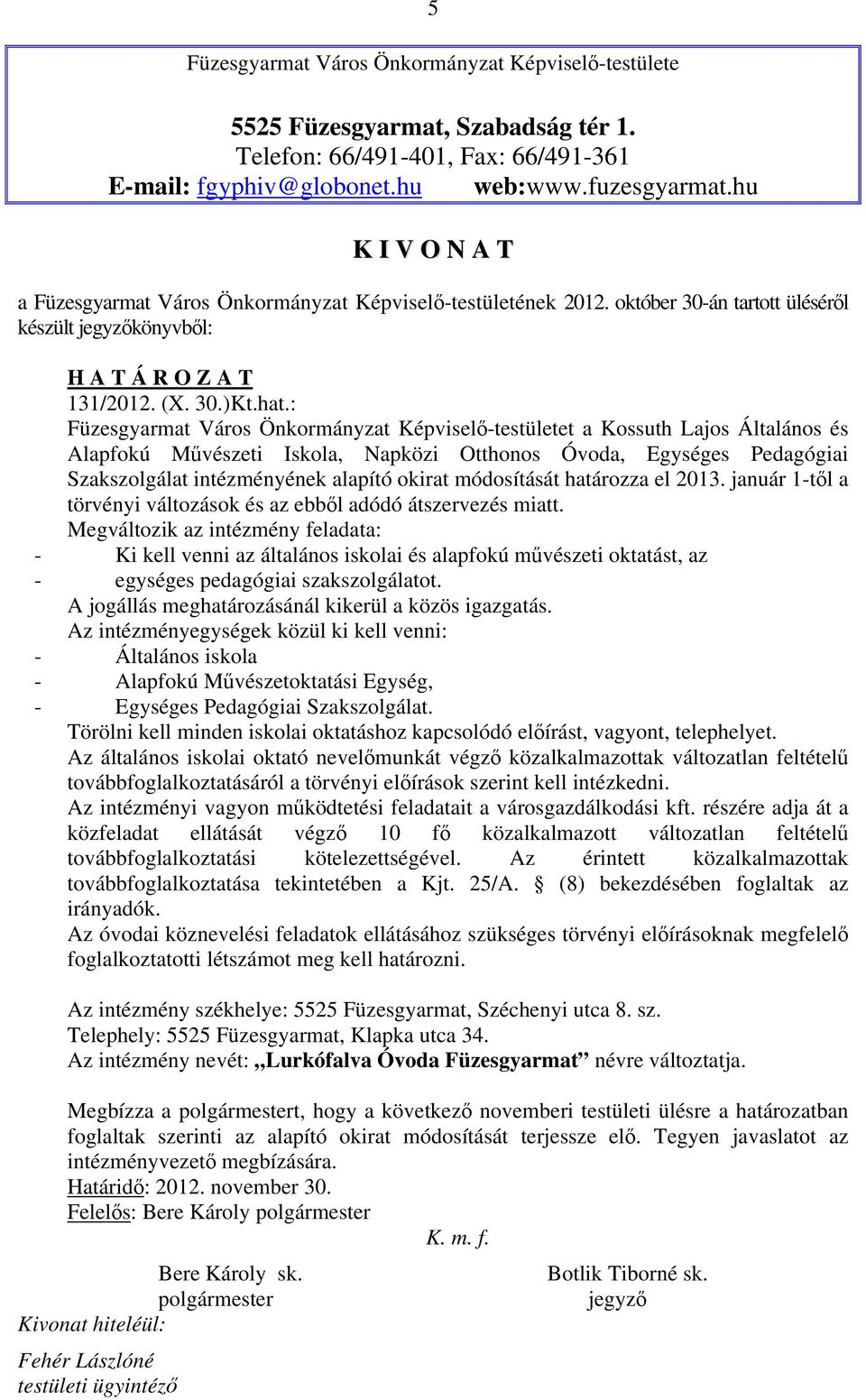 : Füzesgyarmat Város Önkormányzat Képviselő-testületet a Kossuth Lajos Általános és Alapfokú Művészeti Iskola, Napközi Otthonos Óvoda, Egységes Pedagógiai Szakszolgálat intézményének alapító okirat