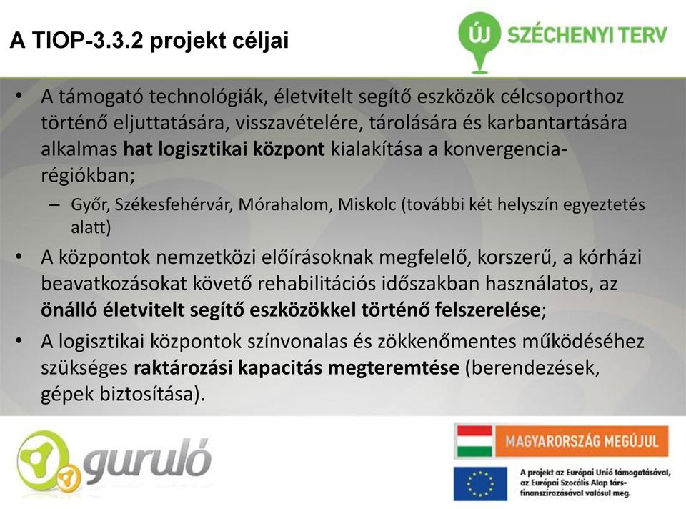 hat logisztikai központ kialakítása a konvergenciarégiókban; Győr, Székesfehérvár, Mórahalom, Miskolc (további két helyszín egyeztetés alatt) A központok