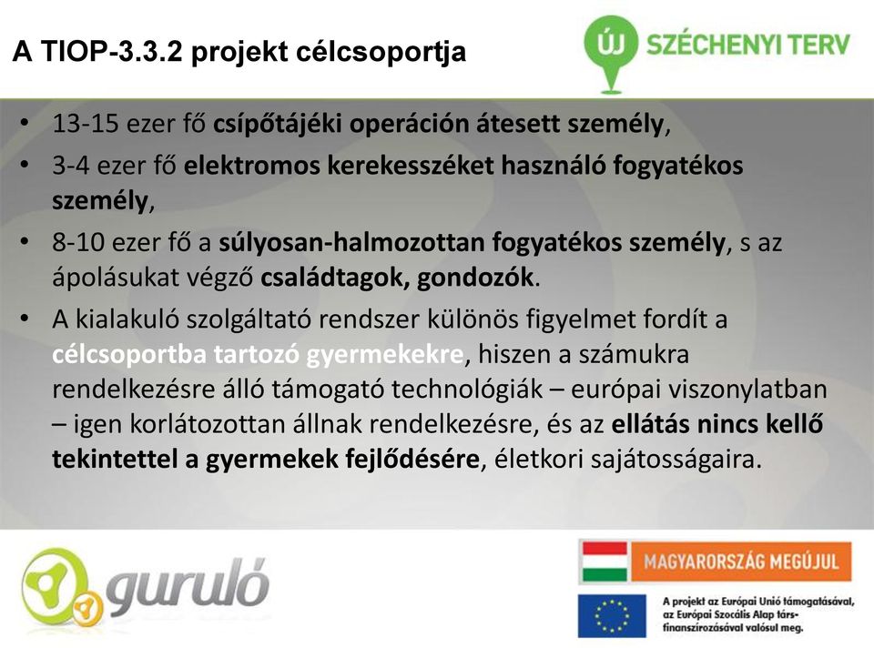 személy, 8-10 ezer fő a súlyosan-halmozottan fogyatékos személy, s az ápolásukat végző családtagok, gondozók.