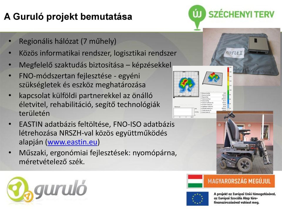 partnerekkel az önálló életvitel, rehabilitáció, segítő technológiák területén EASTIN adatbázis feltöltése, FNO-ISO adatbázis