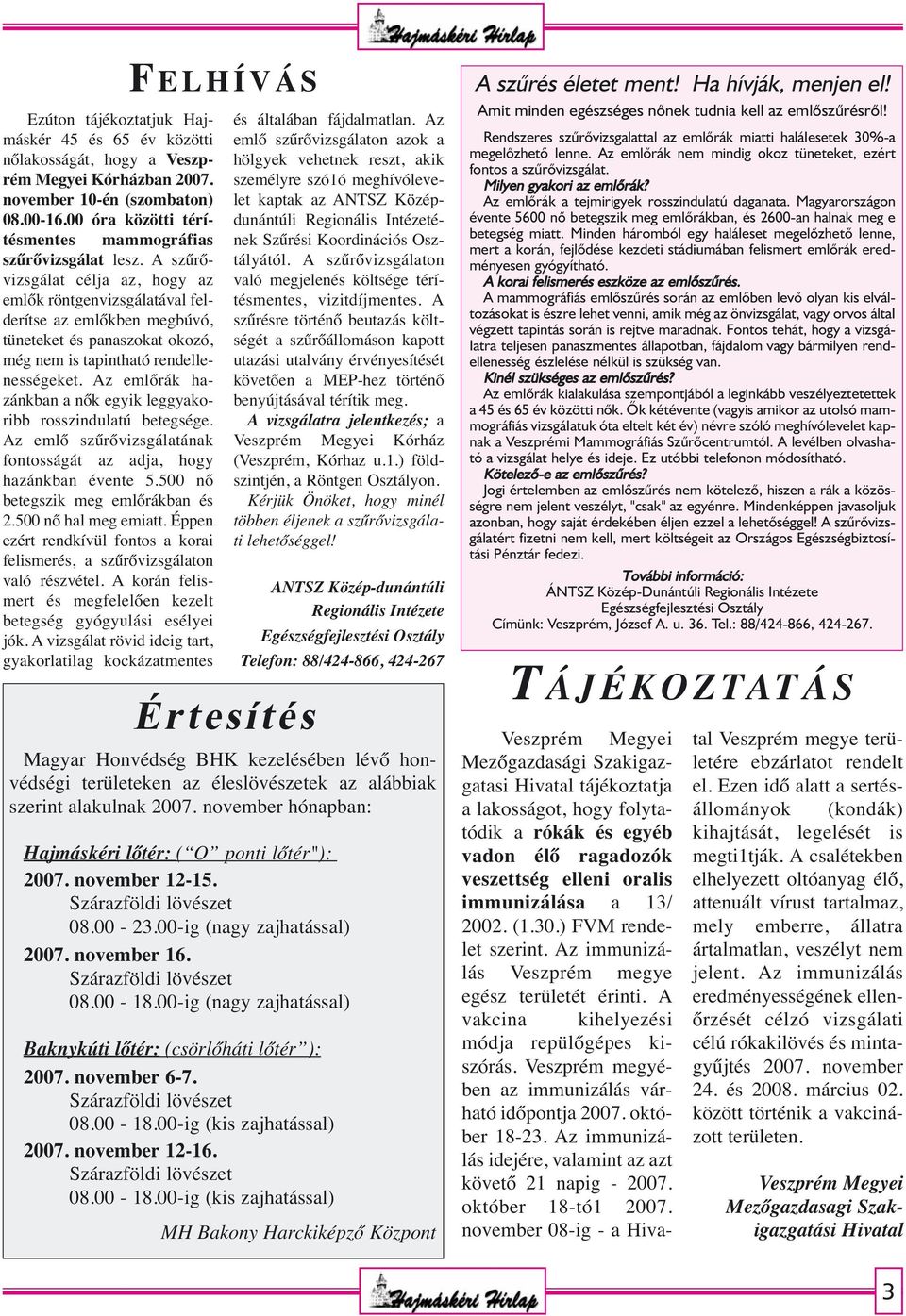 A szűrővizsgálat célja az, hogy az emlők röntgenvizsgálatával felderítse az emlőkben megbúvó, tüneteket és panaszokat okozó, még nem is tapintható rendellenességeket.