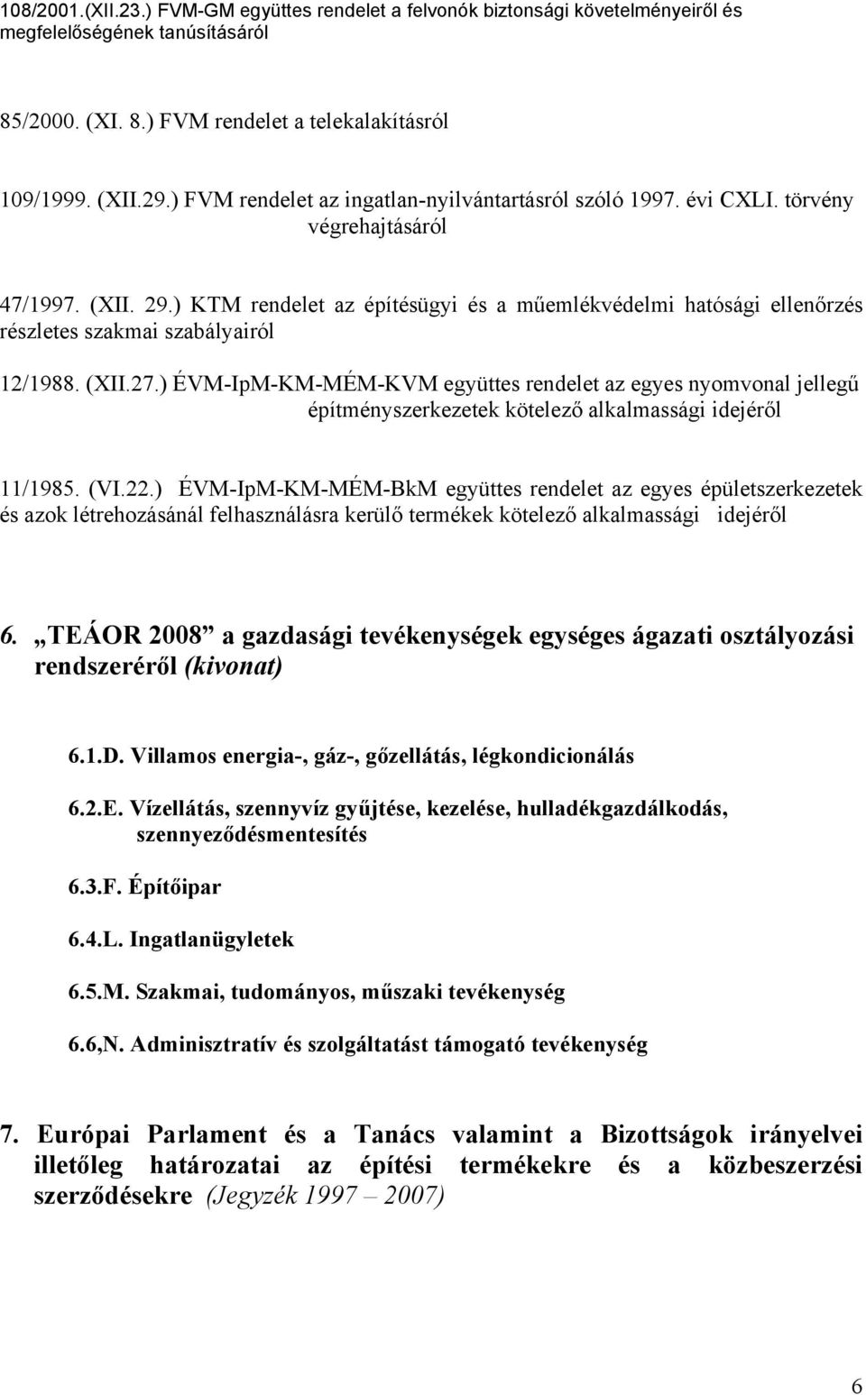 ) KTM rendelet az építésügyi és a műemlékvédelmi hatósági ellenőrzés részletes szakmai szabályairól 12/1988. (XII.27.