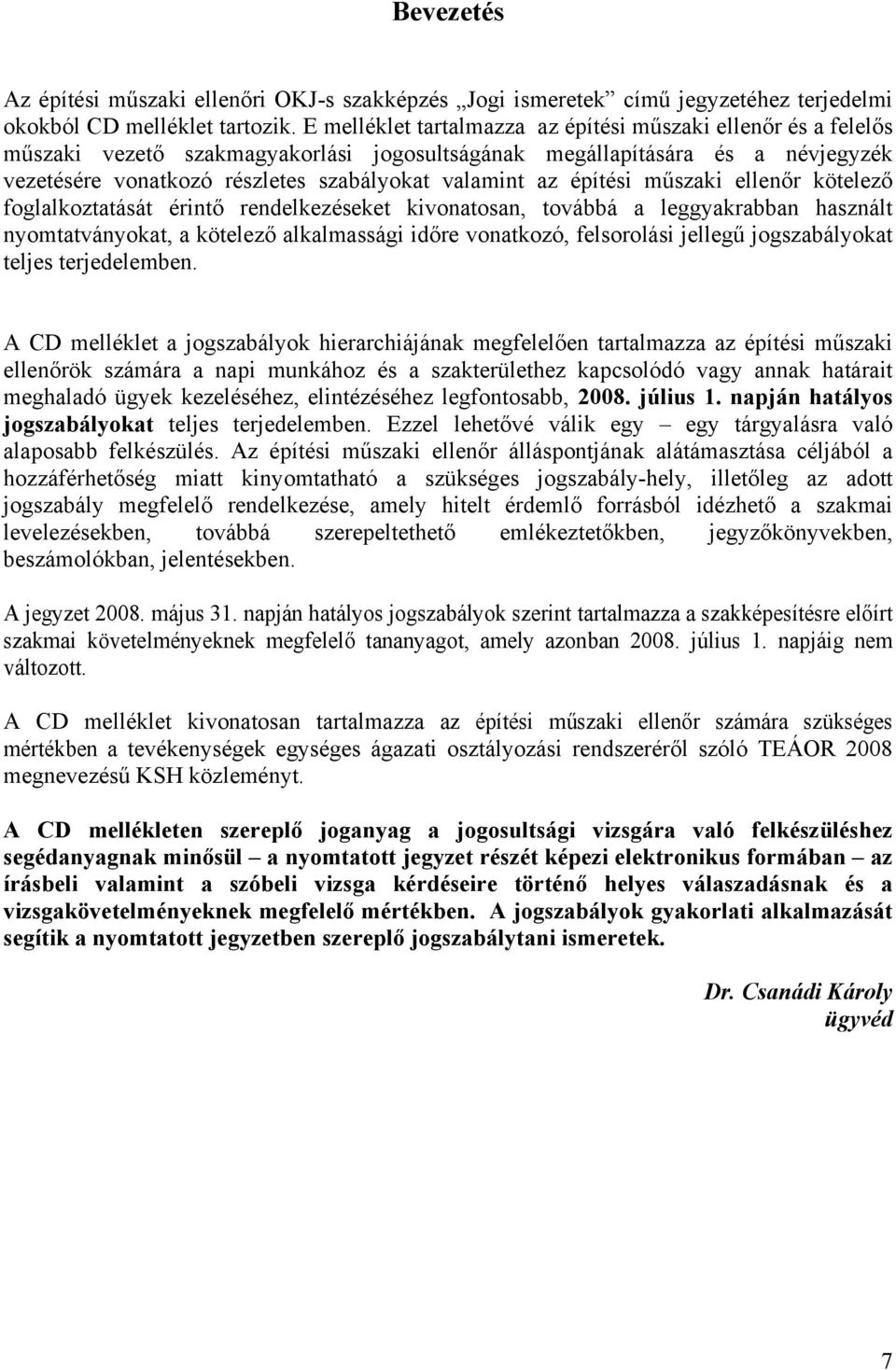 építési műszaki ellenőr kötelező foglalkoztatását érintő rendelkezéseket kivonatosan, továbbá a leggyakrabban használt nyomtatványokat, a kötelező alkalmassági időre vonatkozó, felsorolási jellegű