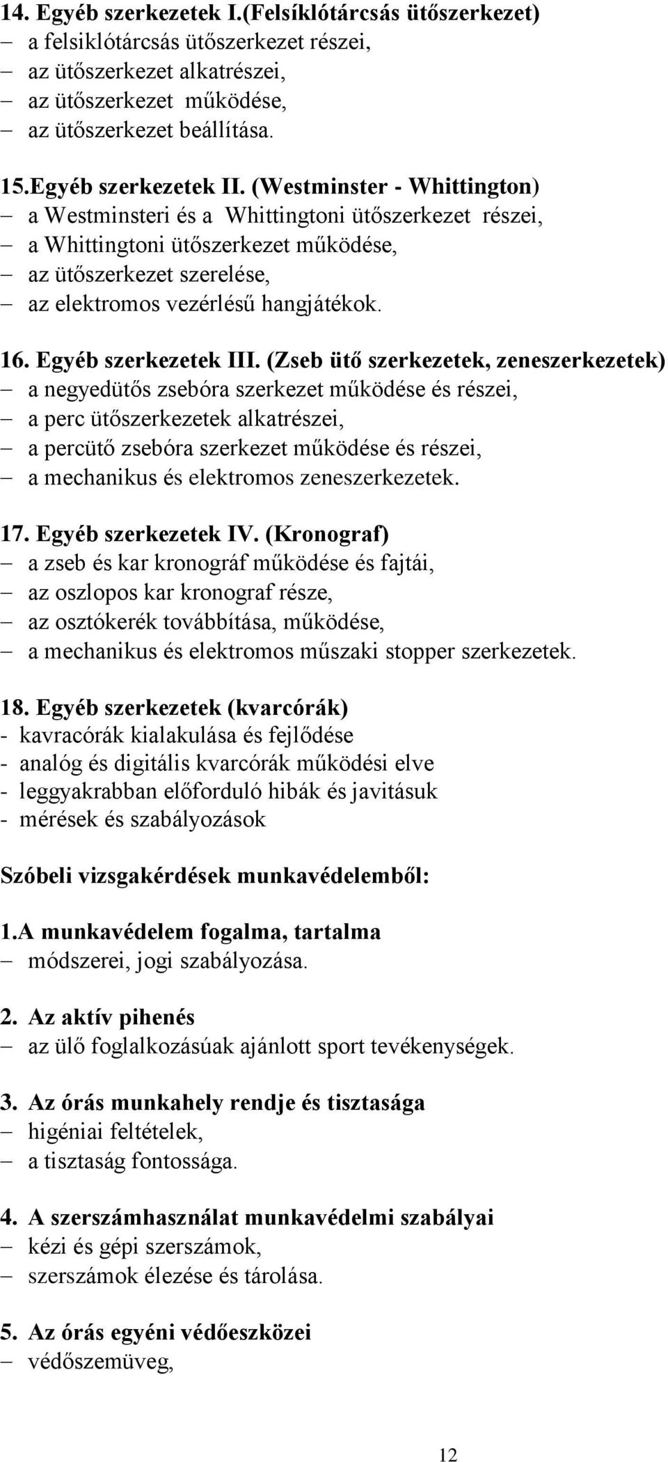 (Westminster - Whittington) a Westminsteri és a Whittingtoni ütőszerkezet részei, a Whittingtoni ütőszerkezet működése, az ütőszerkezet szerelése, az elektromos vezérlésű hangjátékok. 16.