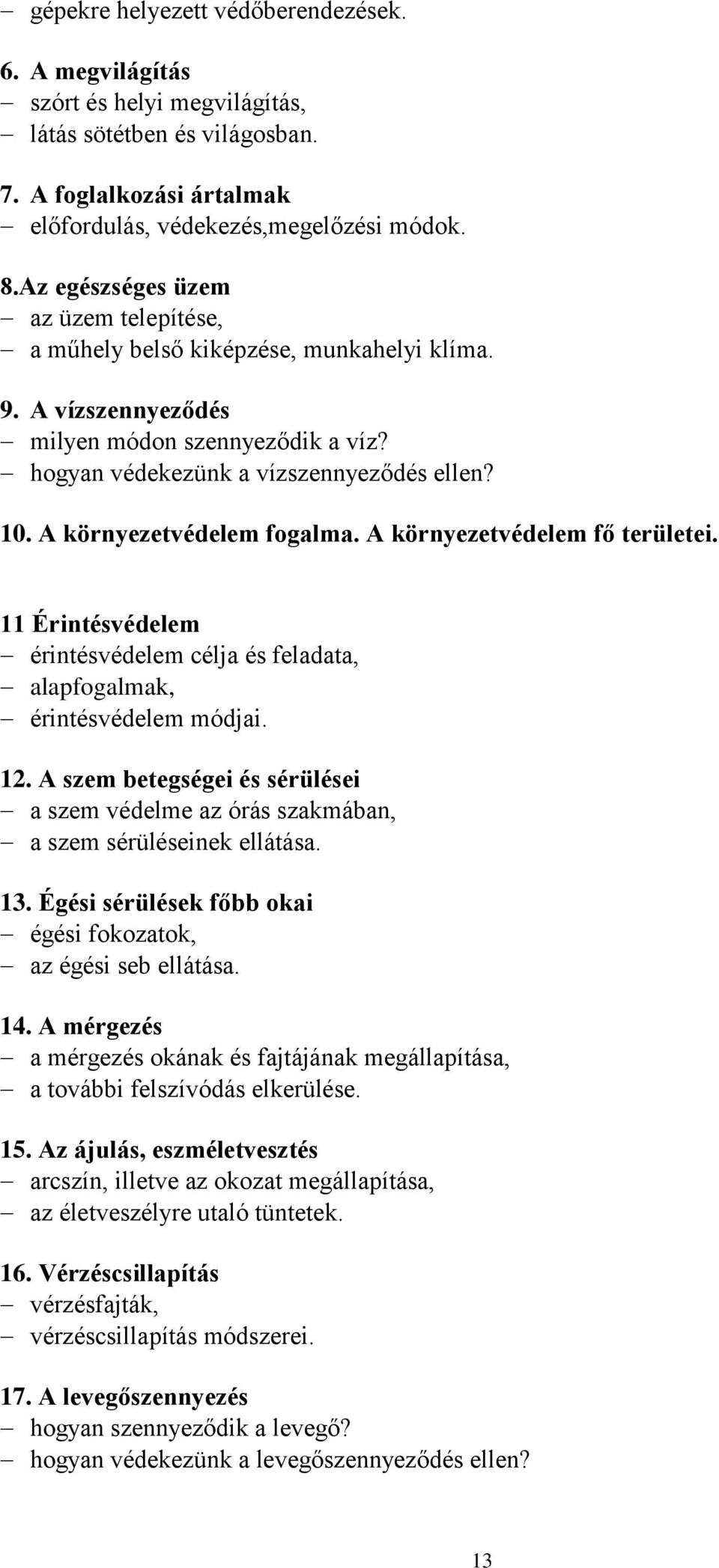 A környezetvédelem fogalma. A környezetvédelem fő területei. 11 Érintésvédelem érintésvédelem célja és feladata, alapfogalmak, érintésvédelem módjai. 12.