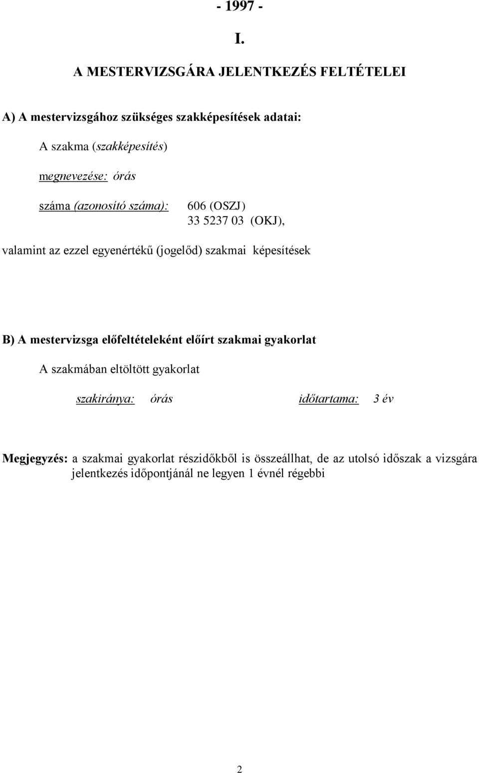 órás száma (azonosító száma): 606 (OSZJ) 33 5237 03 (OKJ), valamint az ezzel egyenértékű (jogelőd) szakmai képesítések B) A