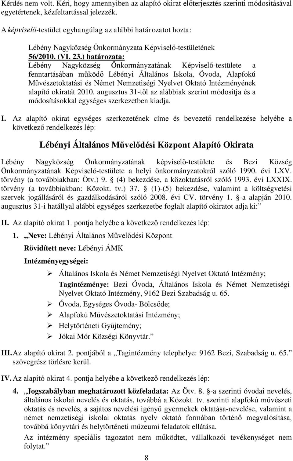 Intézményének alapító okiratát 2010. augusztus 31-től az alábbiak szerint módosítja és a módosításokkal egységes szerkezetben kiadja. I.