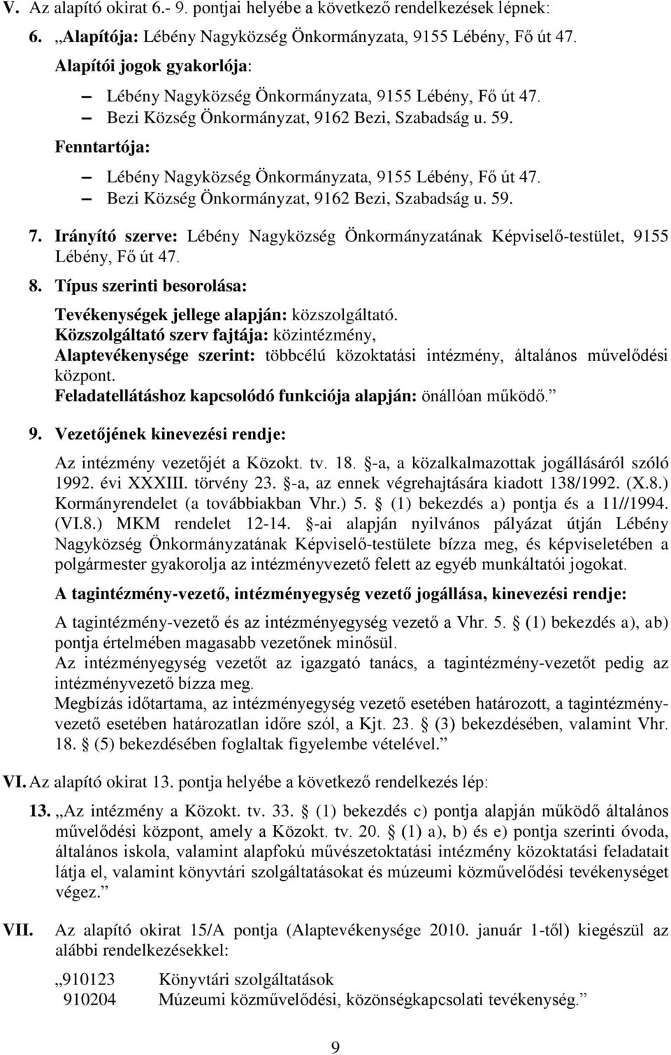 Fenntartója: Lébény Nagyközség Önkormányzata, 9155 Lébény, Fő út 47. Bezi Község Önkormányzat, 9162 Bezi, Szabadság u. 59. 7.