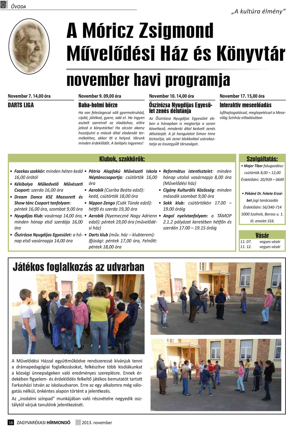 Ha olcsón akarsz hozzájutni a mások által eladandó termékekhez, akkor itt a helyed. Várunk minden érdeklődőt. A belépés ingyenes! A kultúra élmény November 10. 14,00 óra November 17.