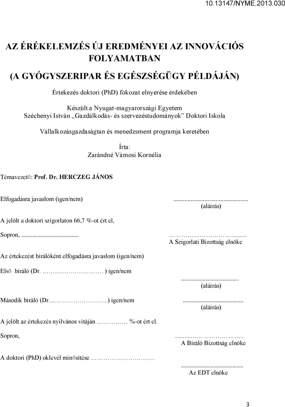 HERCZEG JÁNOS Elfogadásra javaslom (igen/nem)... (aláírás) A jelölt a doktori szigorlaton 66,7 %-ot ért el, Sopron,.