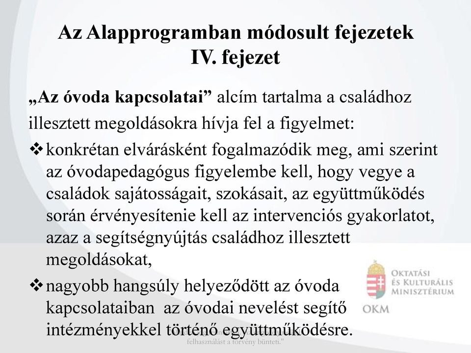 fogalmazódik meg, ami szerint az óvodapedagógus figyelembe kell, hogy vegye a családok sajátosságait, szokásait, az együttműködés