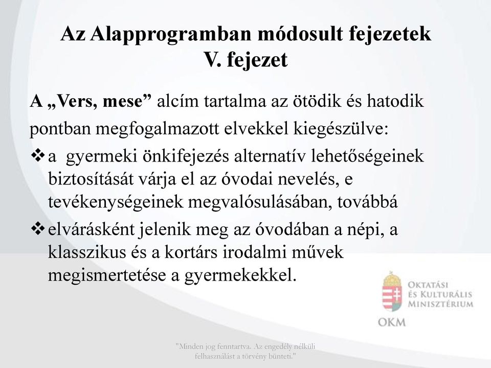 kiegészülve: a gyermeki önkifejezés alternatív lehetőségeinek biztosítását várja el az óvodai