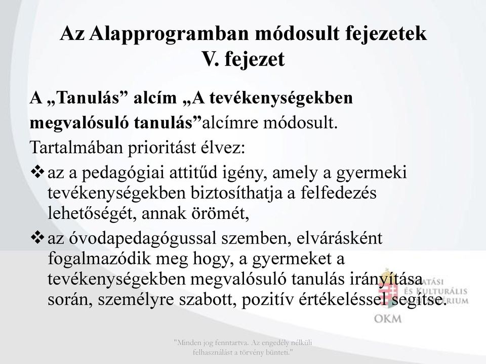 Tartalmában prioritást élvez: az a pedagógiai attitűd igény, amely a gyermeki tevékenységekben biztosíthatja a