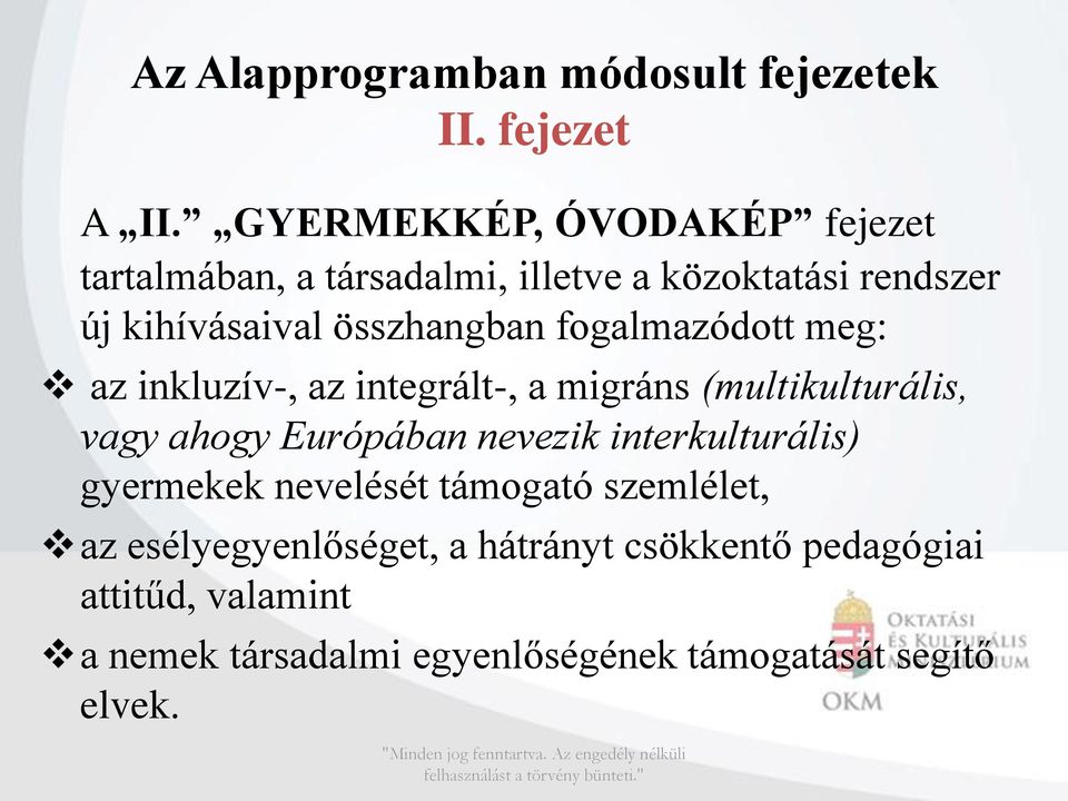 fogalmazódott meg: az inkluzív-, az integrált-, a migráns (multikulturális, vagy ahogy Európában nevezik