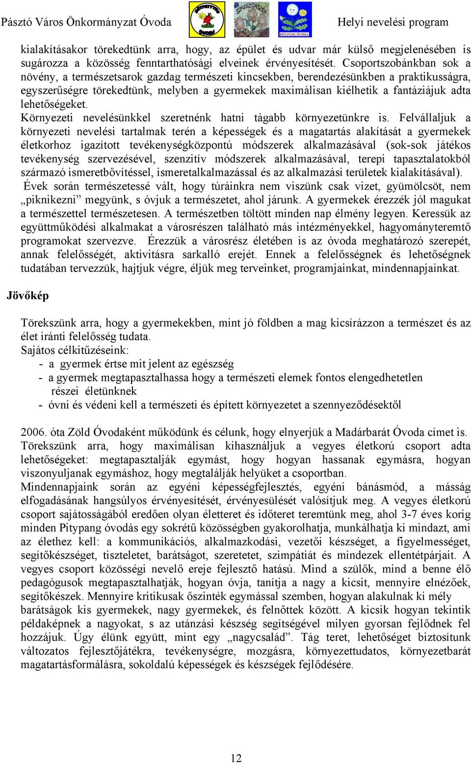 adta lehetőségeket. Környezeti nevelésünkkel szeretnénk hatni tágabb környezetünkre is.