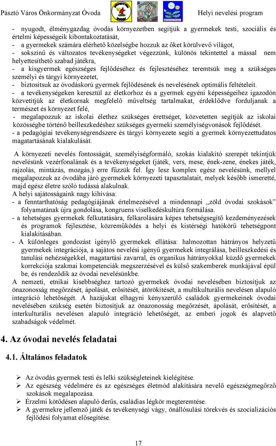 személyi és tárgyi környezetet, - biztosítsuk az óvodáskorú gyermek fejlődésének és nevelésének optimális feltételeit.