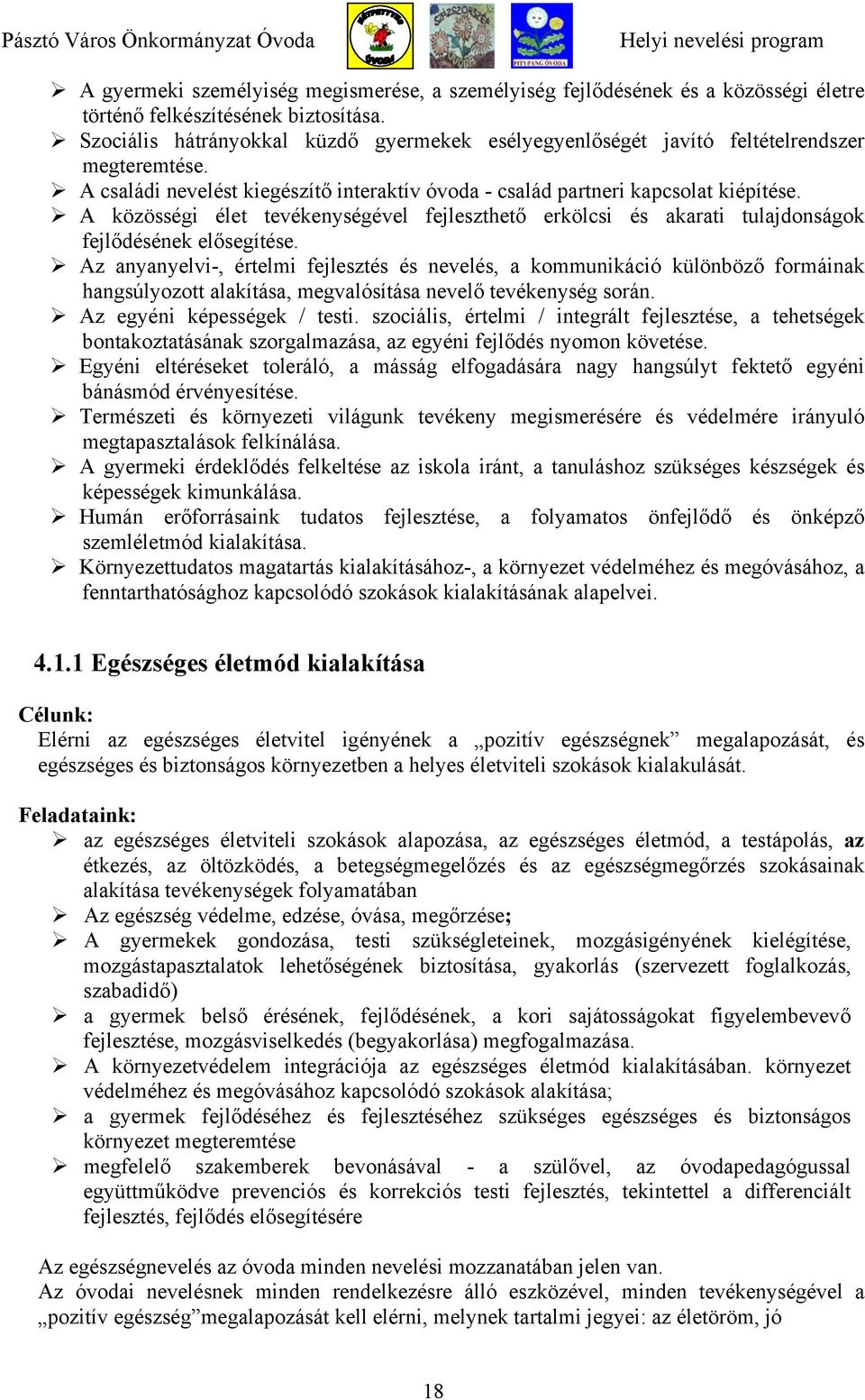 A közösségi élet tevékenységével fejleszthető erkölcsi és akarati tulajdonságok fejlődésének elősegítése.