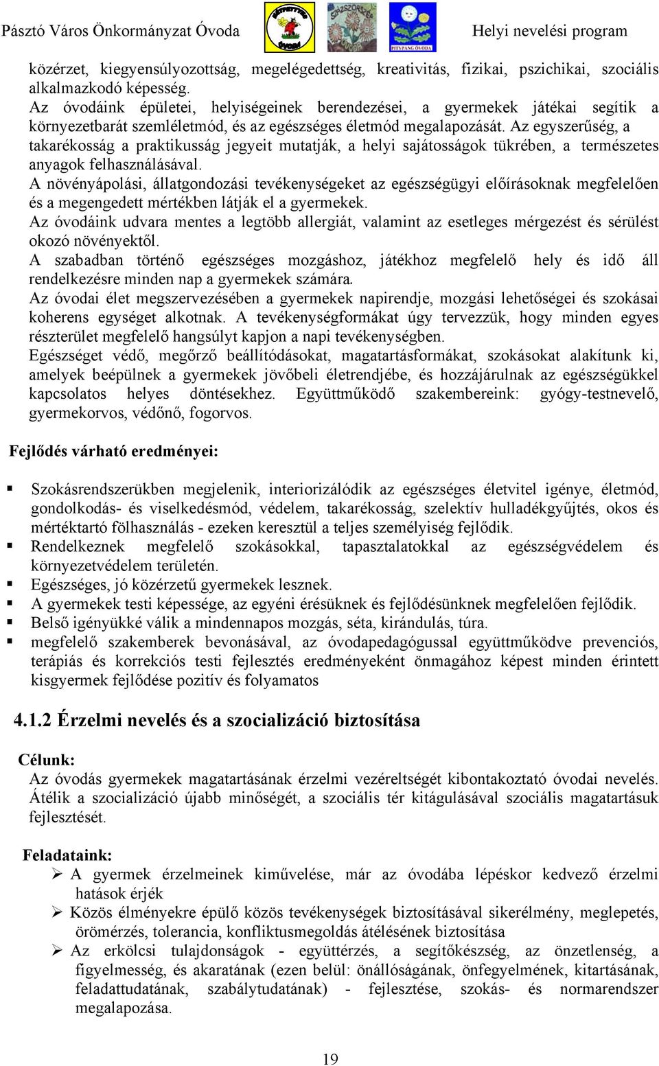 Az egyszerűség, a takarékosság a praktikusság jegyeit mutatják, a helyi sajátosságok tükrében, a természetes anyagok felhasználásával.