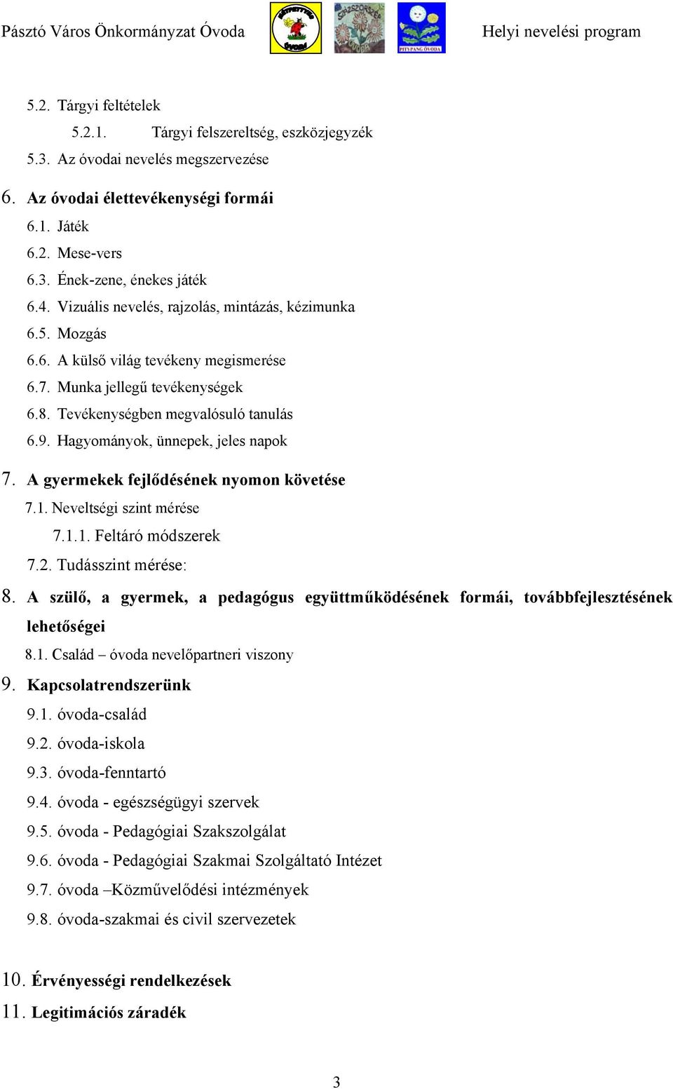 Hagyományok, ünnepek, jeles napok 7. A gyermekek fejlődésének nyomon követése 7.1. Neveltségi szint mérése 7.1.1. Feltáró módszerek 7.2. Tudásszint mérése: 8.