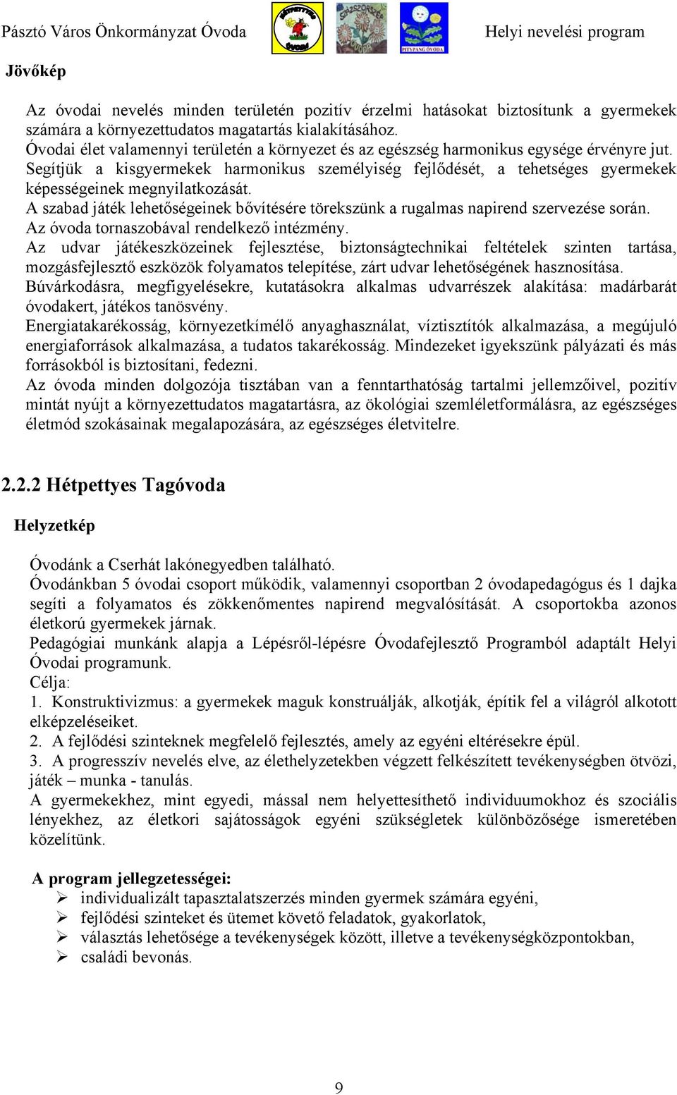 Segítjük a kisgyermekek harmonikus személyiség fejlődését, a tehetséges gyermekek képességeinek megnyilatkozását.