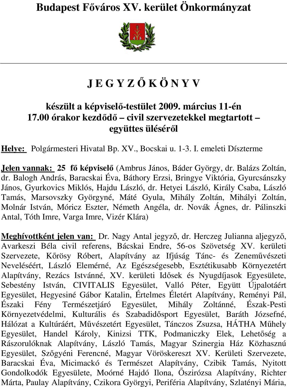 emeleti Díszterme Jelen vannak: 25 fı képviselı (Ambrus János, Báder György, dr. Balázs Zoltán, dr.