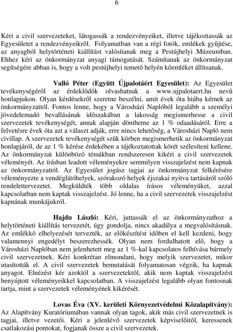 Számítanak az önkormányzat segítségére abban is, hogy a volt pestújhelyi temetı helyén kıemléket állítsanak.