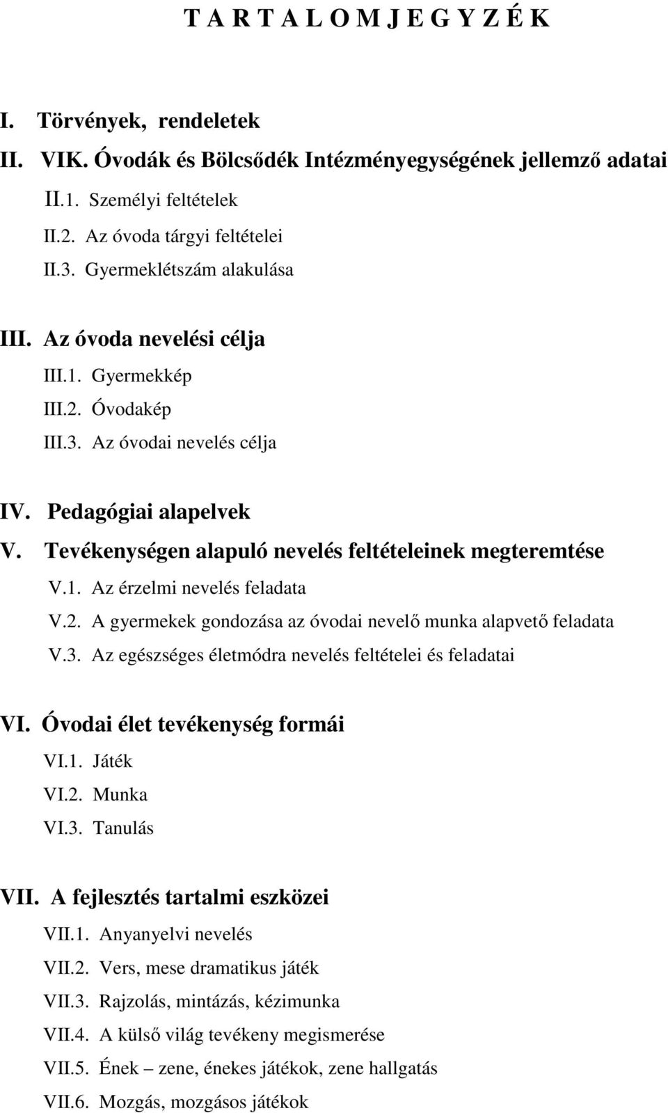 Tevékenységen alapuló nevelés feltételeinek megteremtése V.1. Az érzelmi nevelés feladata V.2. A gyermekek gondozása az óvodai nevelő munka alapvető feladata V.3.