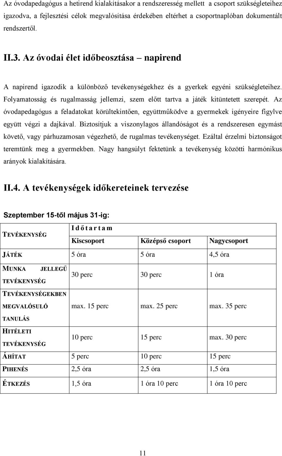 Folyamatosság és rugalmasság jellemzi, szem előtt tartva a játék kitüntetett szerepét.