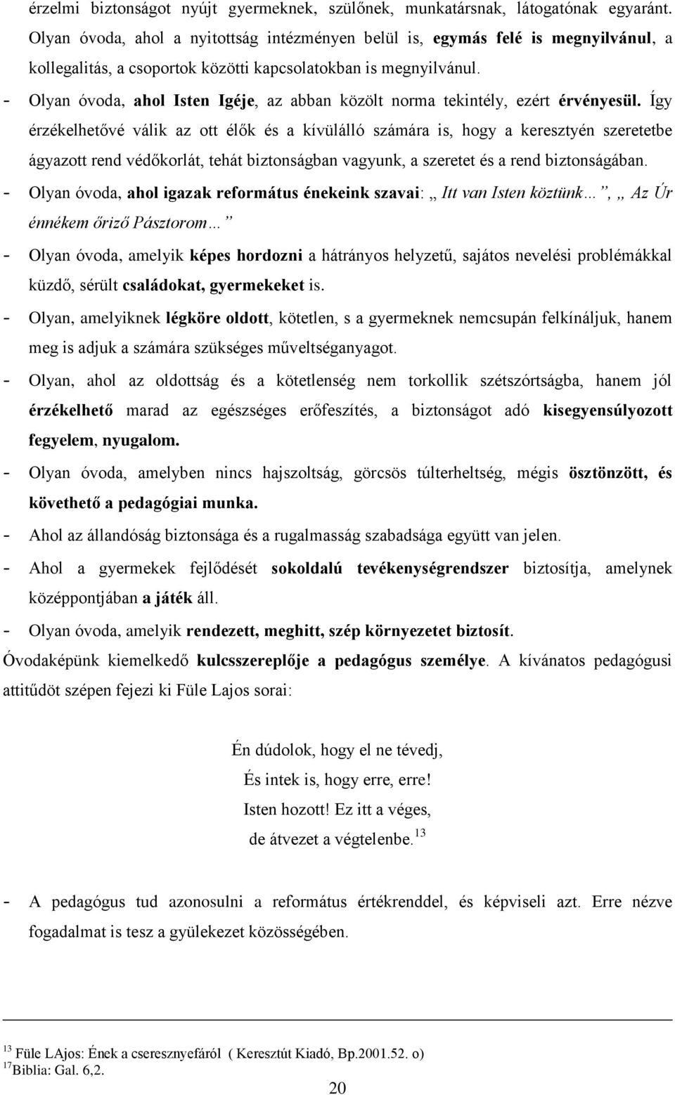 - Olyan óvoda, ahol Isten Igéje, az abban közölt norma tekintély, ezért érvényesül.