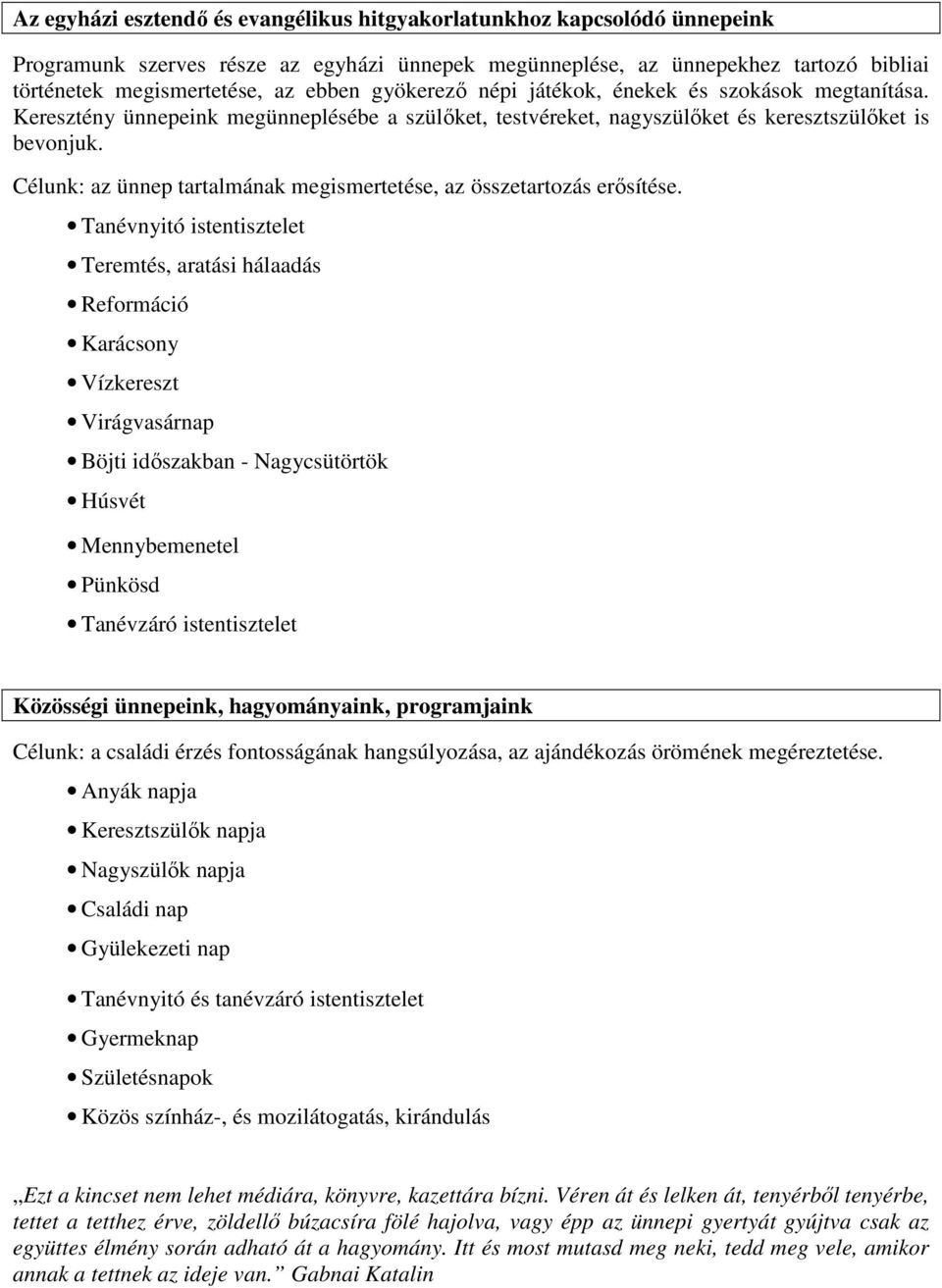 Célunk: az ünnep tartalmának megismertetése, az összetartozás erősítése.