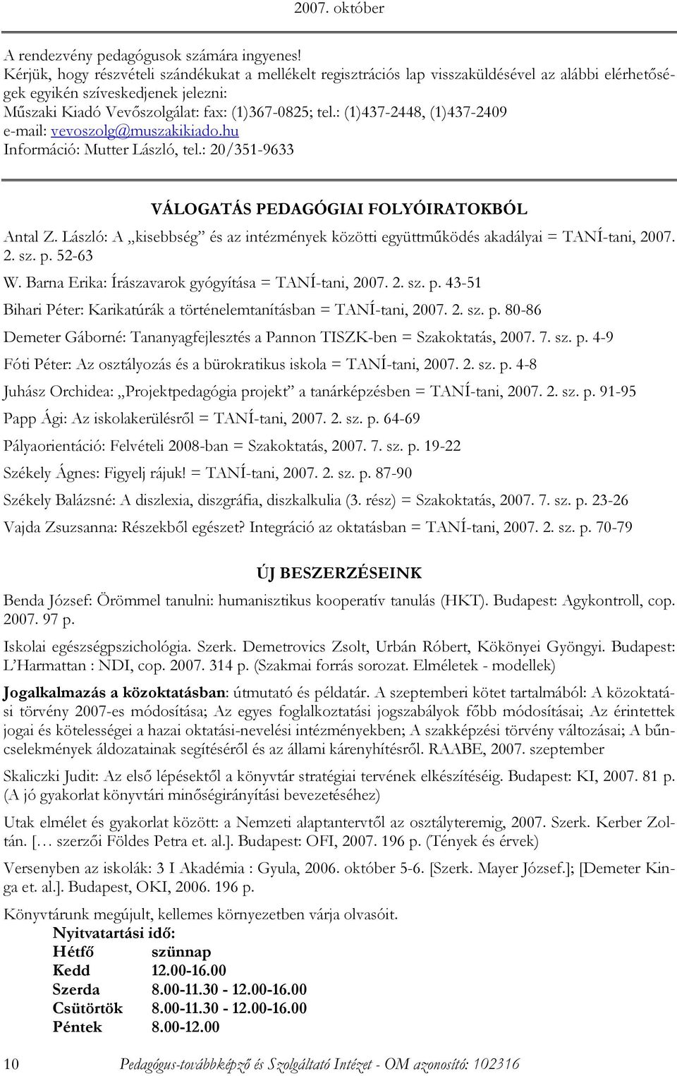 : (1)437-2448, (1)437-2409 e-mail: vevoszolg@muszakikiado.hu Információ: Mutter László, tel.: 20/351-9633 VÁLOGATÁS PEDAGÓGIAI FOLYÓIRATOKBÓL Antal Z.