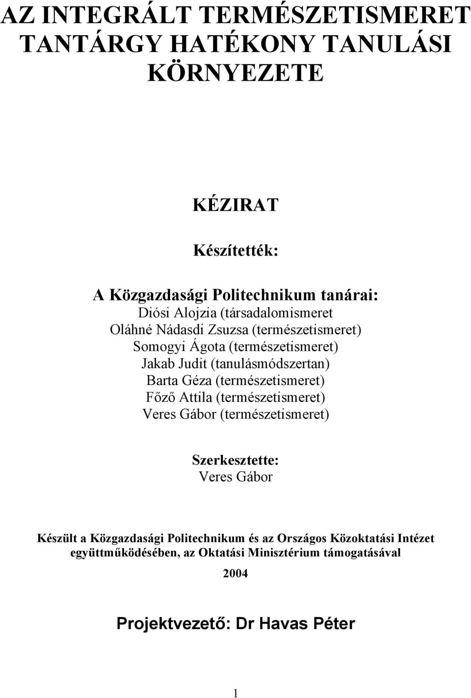 Barta Géza (természetismeret) Főző Attila (természetismeret) Veres Gábor (természetismeret) Szerkesztette: Veres Gábor Készült a